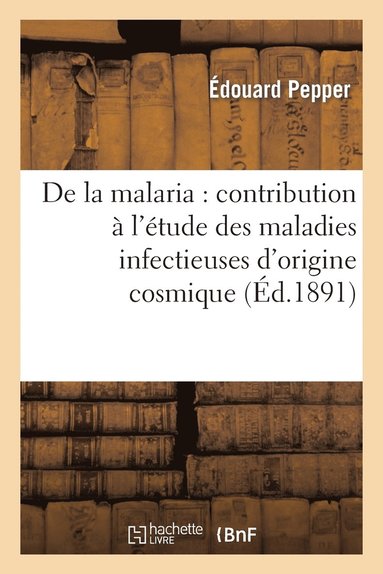 bokomslag de la Malaria: Contribution A l'Etude Des Maladies Infectieuses d'Origine Cosmique, A l'Occasion