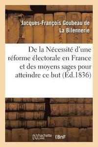 bokomslag de la Ncessit d'Une Rforme lectorale En France Et Des Moyens Sages Pour Atteindre CE But