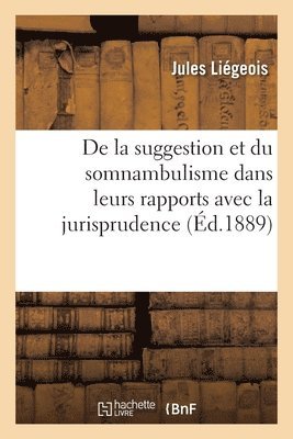 bokomslag de la Suggestion Et Du Somnambulisme Dans Leurs Rapports Avec La Jurisprudence Et La Médecine Légale