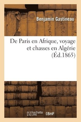 de Paris En Afrique, Voyage Et Chasses En Algrie 1