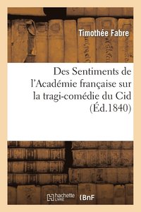 bokomslag Des Sentiments de l'Académie Française Sur La Tragi-Comédie Du Cid, Essai Sur La Compétence