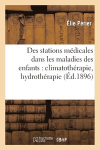 bokomslag Des Stations Mdicales Dans Les Maladies Des Enfants: Climatothrapie, Hydrothrapie
