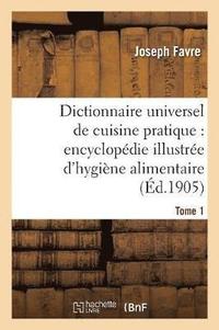 bokomslag Dictionnaire Universel de Cuisine Pratique: Encyclopdie Illustre d'Hygine Alimentaire. T. 1