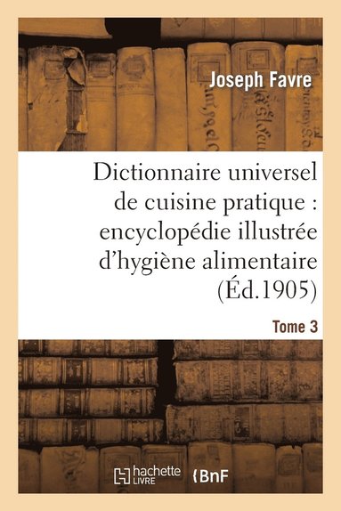 bokomslag Dictionnaire Universel de Cuisine Pratique: Encyclopdie Illustre d'Hygine Alimentaire. T. 3