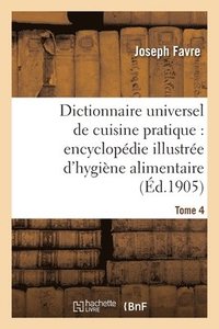 bokomslag Dictionnaire Universel de Cuisine Pratique: Encyclopdie Illustre d'Hygine Alimentaire. T. 4