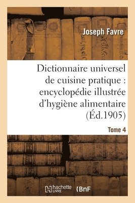 bokomslag Dictionnaire Universel de Cuisine Pratique: Encyclopdie Illustre d'Hygine Alimentaire. T. 4