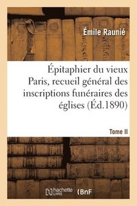 bokomslag pitaphier Du Vieux Paris, Recueil Gnral Des Inscriptions Funraires Des glises. Tome II