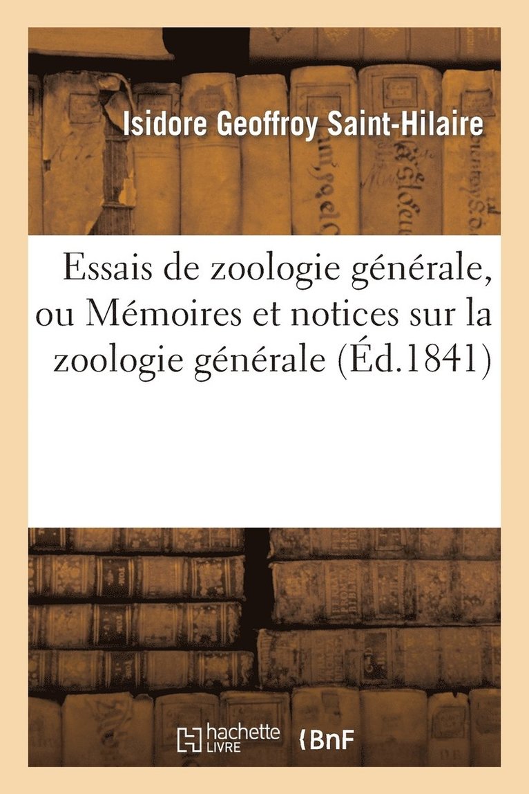 Essais de Zoologie Gnrale, Ou Mmoires Et Notices Sur La Zoologie Gnrale, l'Anthropologie 1