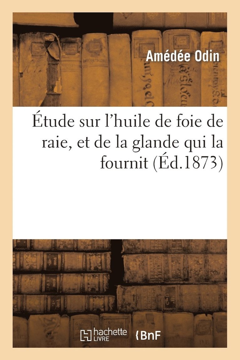 tude Sur l'Huile de Foie de Raie, Et de la Glande Qui La Fournit 1