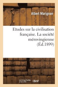 bokomslag Etudes Sur La Civilisation Franaise. La Socit Mrovingienne