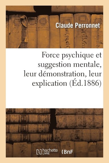 bokomslag Force Psychique Et Suggestion Mentale, Leur Demonstration, Leur Explication, Leurs Applications