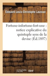 bokomslag Fortune-Infortune-Fort-Une: Notice Explicative Du Quintuple Sens de la Devise de Marguerite