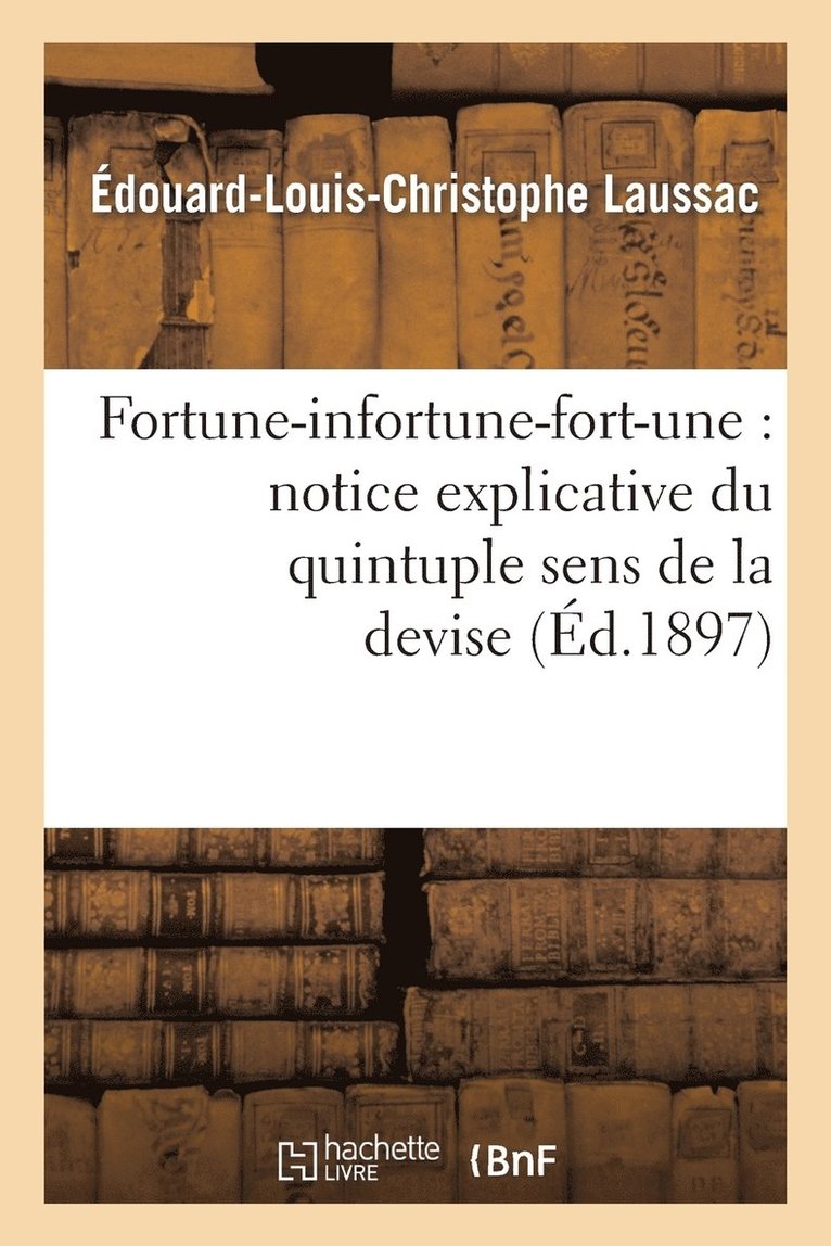 Fortune-Infortune-Fort-Une: Notice Explicative Du Quintuple Sens de la Devise de Marguerite 1