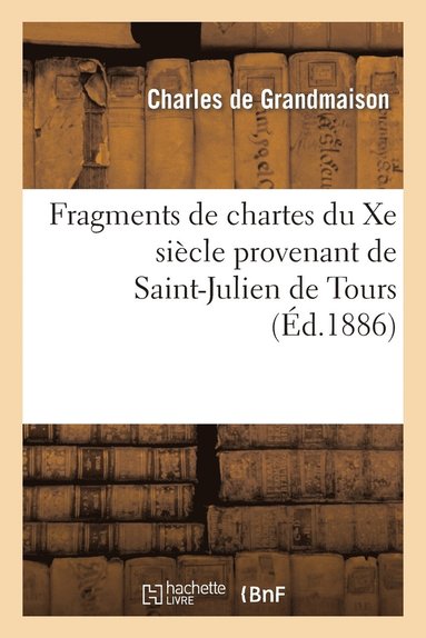 Charles de Grandmaison - Fragments de chartes du Xe siècle provenant de Saint-Julien de Tours, Häftad