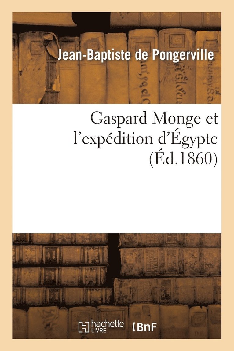 Gaspard Monge Et l'Expedition d'Egypte 1