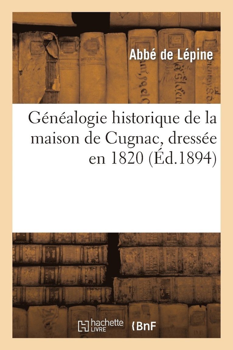 Genealogie Historique de la Maison de Cugnac, Dressee En 1820 1