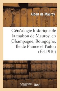 bokomslag Gnalogie Historique de la Maison de Mauroy, En Champagne, Bourgogne, Ile-De-France Et Poitou