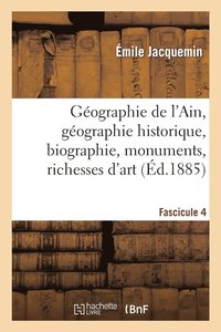 bokomslag Gographie de l'Ain. Fascicule 4, Gographie Historique, Biographie, Monuments, Richesses d'Art