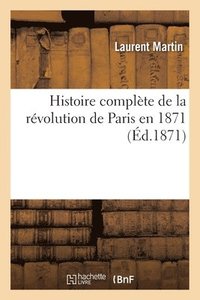 bokomslag Histoire Complte de la Rvolution de Paris En 1871