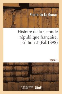 bokomslag Histoire de la Seconde Rpublique Franaise. Tome 1, Edition 2