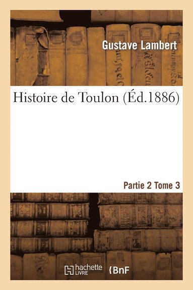 bokomslag Histoire de Toulon. Partie 2, Tome 3