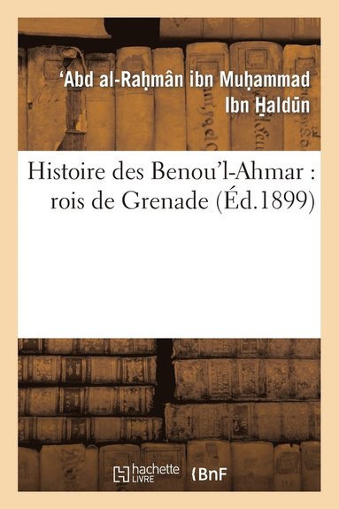 bokomslag Histoire Des Benou'l-Ahmar: Rois de Grenade
