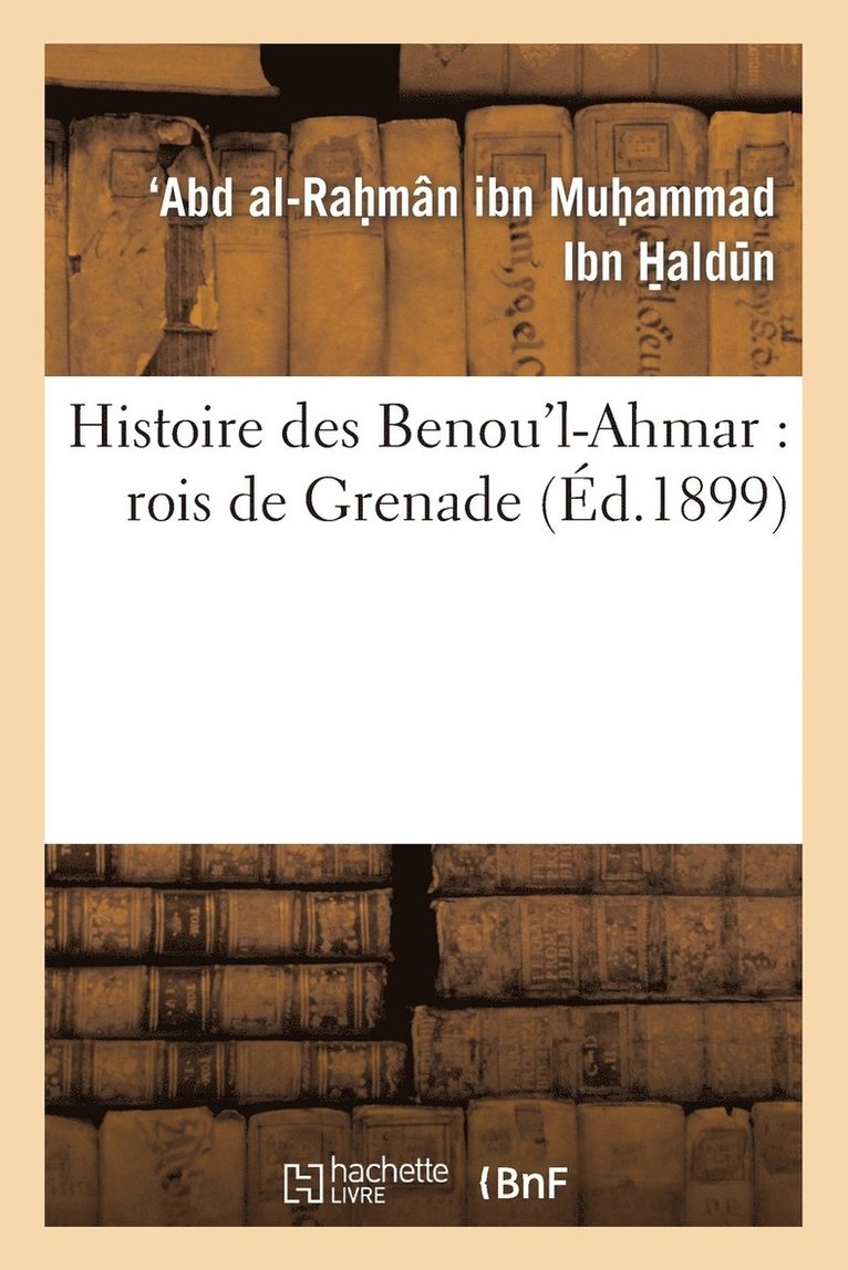 Histoire Des Benou'l-Ahmar: Rois de Grenade 1