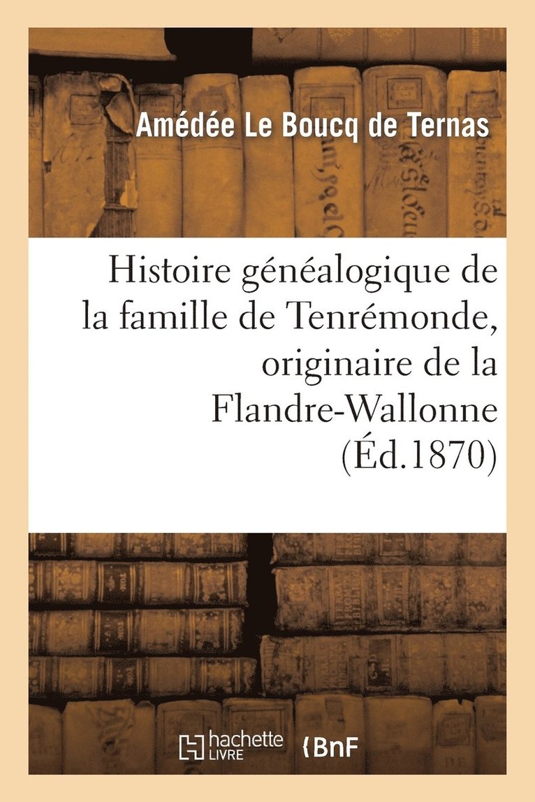 Histoire Gnalogique de la Famille de Tenrmonde, Originaire de la Flandre-Wallonne, 1268  1864 1