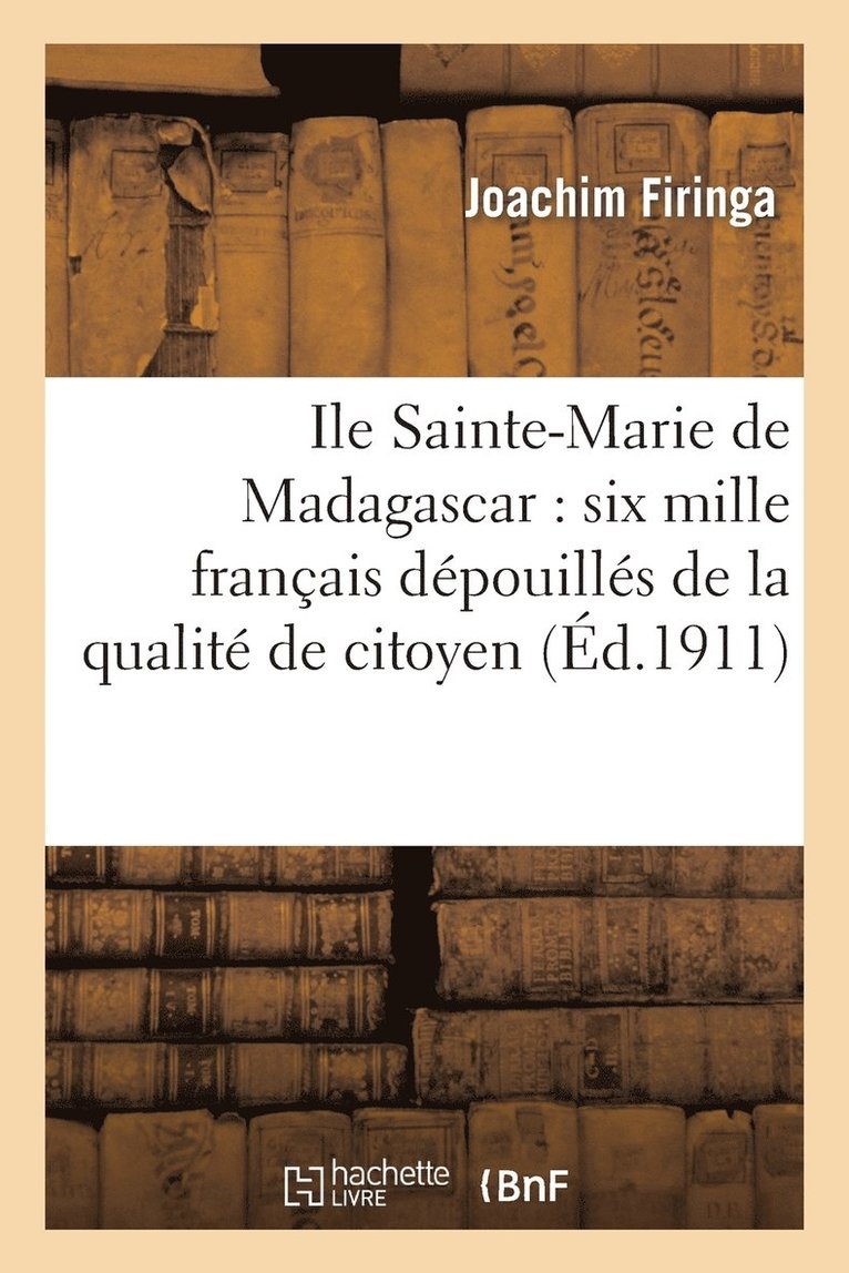 Ile Sainte-Marie de Madagascar: Six Mille Franais Dpouills de la Qualit de Citoyen 1