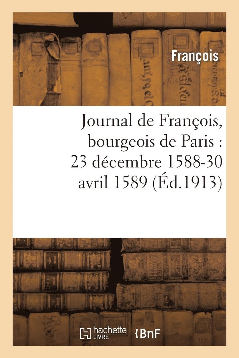 François, FRANCOIS - Journal de François, Bourgeois de Paris: 23 Décembre 1588-30 Avril 1589, Häftad