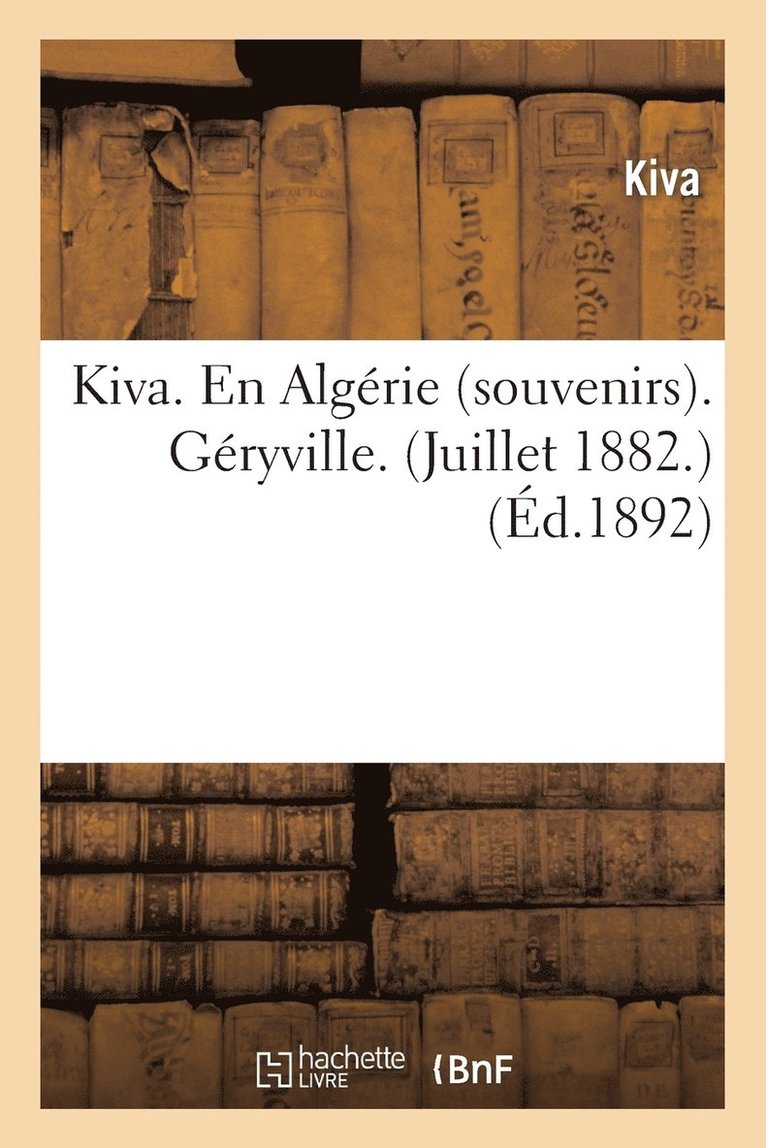 Kiva. En Algrie (Souvenirs). Gryville. (Juillet 1882.) 1