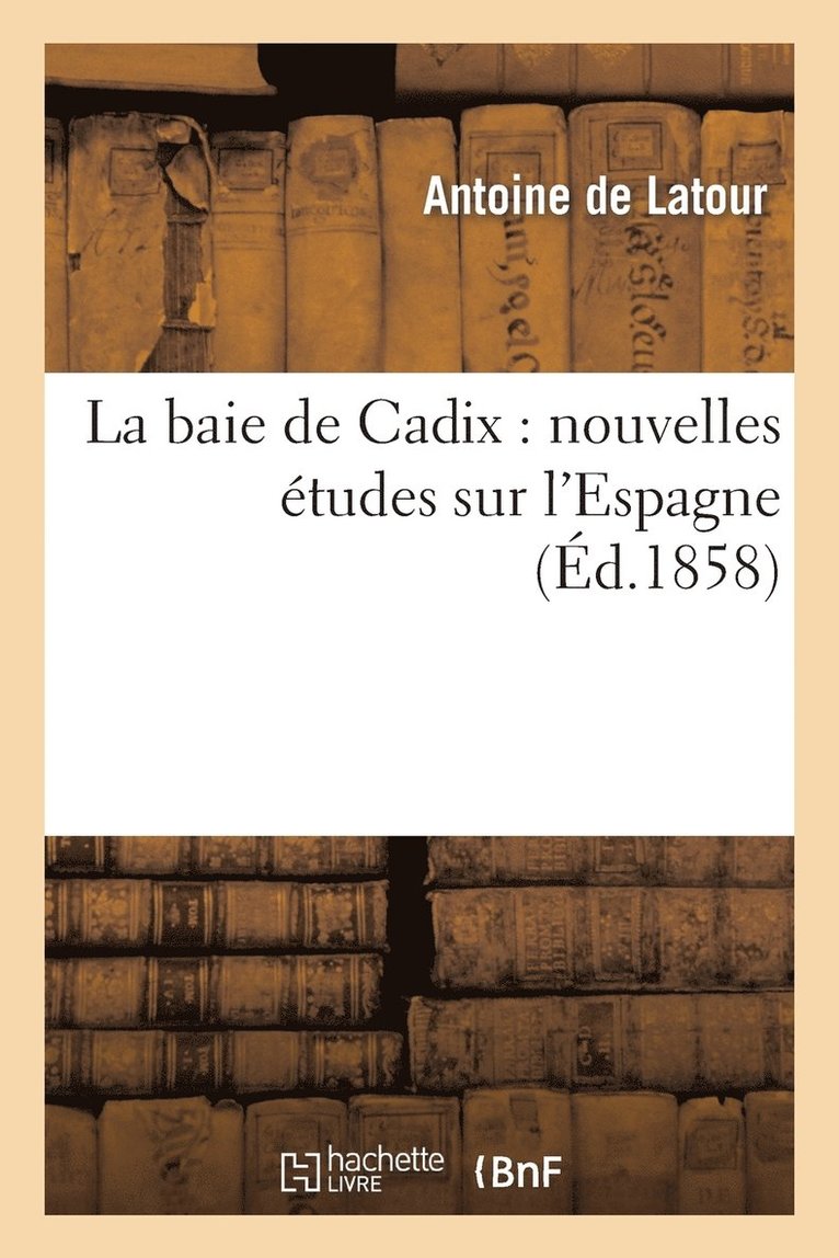 La Baie de Cadix: Nouvelles tudes Sur l'Espagne 1