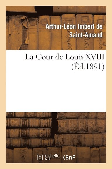 Arthur-Léon Imbert de Saint-Amand - Cour de Louis XVIII, Häftad