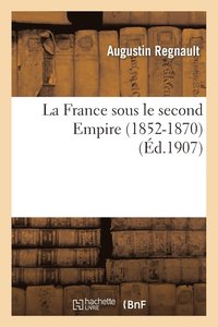 bokomslag La France Sous Le Second Empire (1852-1870)