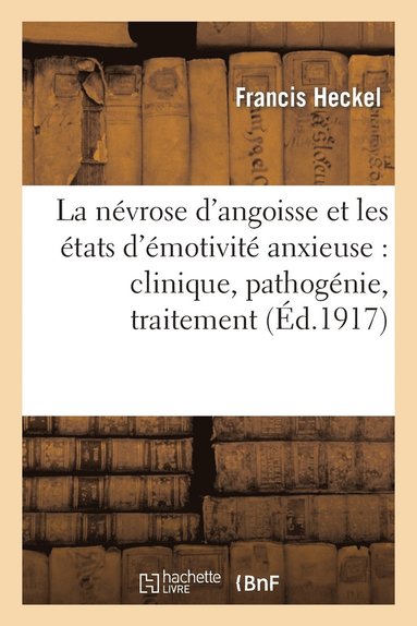 bokomslag La Nvrose d'Angoisse Et Les tats d'motivit Anxieuse: Clinique, Pathognie, Traitement