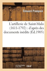 bokomslag L'Artillerie de Saint-Malo (1611-1792): d'Aprs Des Documents Indits