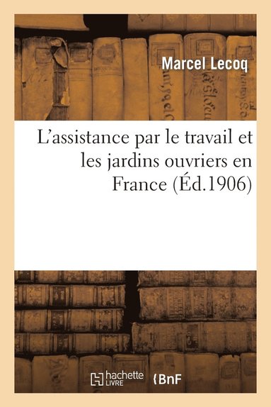 bokomslag L'Assistance Par Le Travail Et Les Jardins Ouvriers En France