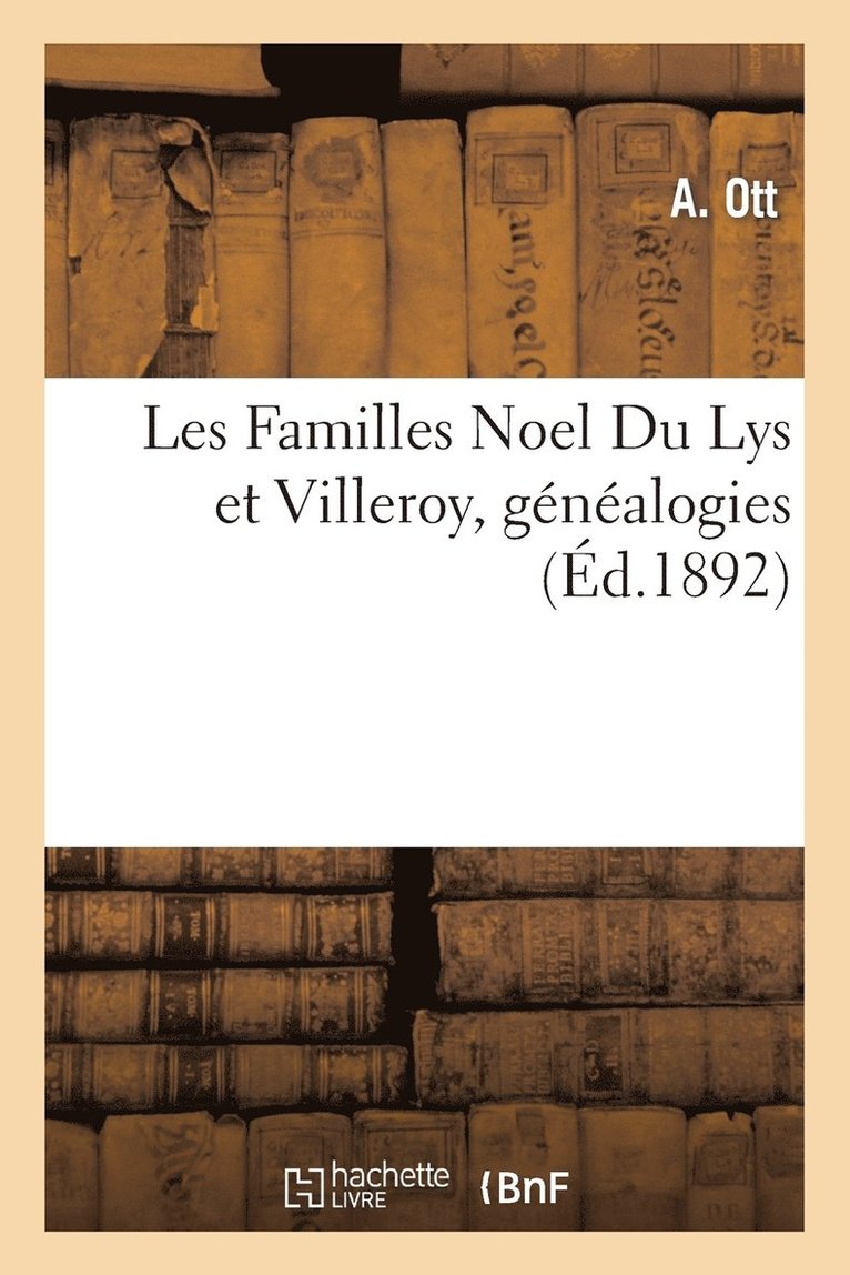 Les Familles Noel Du Lys Et Villeroy, Genealogies 1