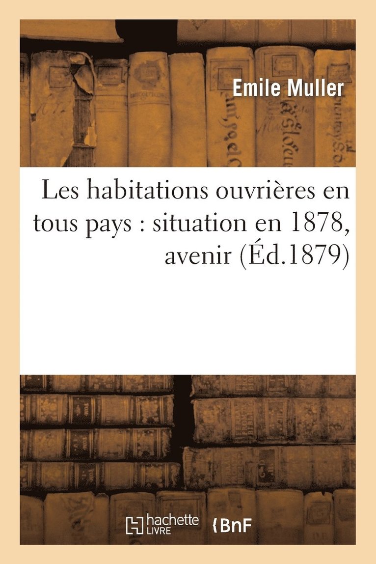 Emile Muller, Emile Cacheux, MULLER-E - Les Habitations Ouvrières En Tous Pays: Situation En 1878, Avenir, Häftad