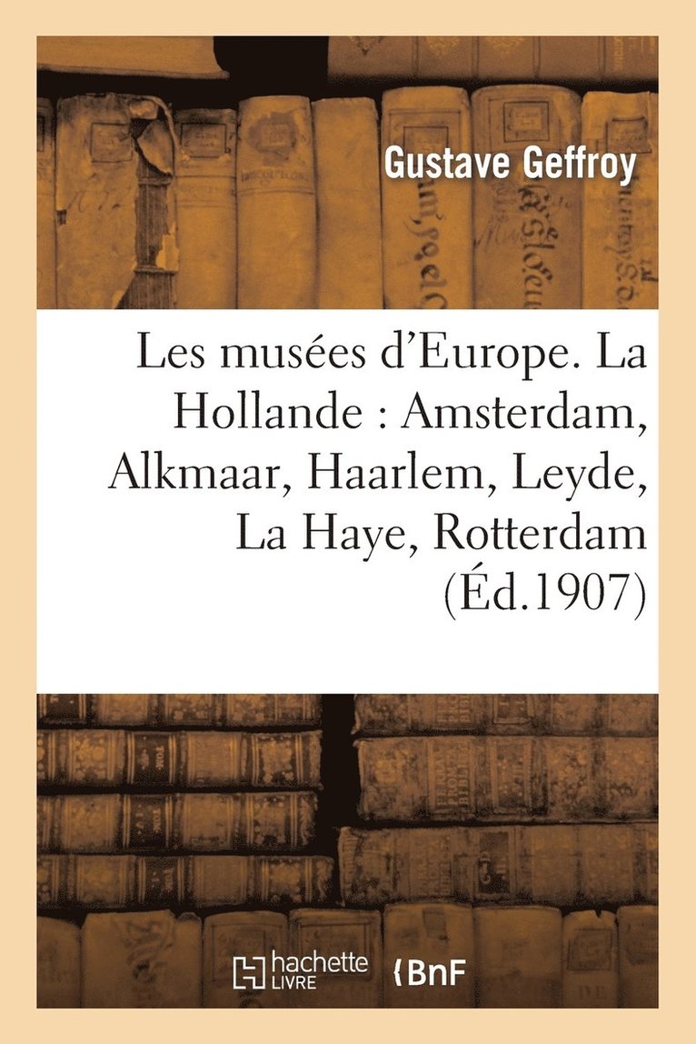 Les Muses d'Europe. La Hollande: Amsterdam, Alkmaar, Haarlem, Leyde, La Haye, Rotterdam 1