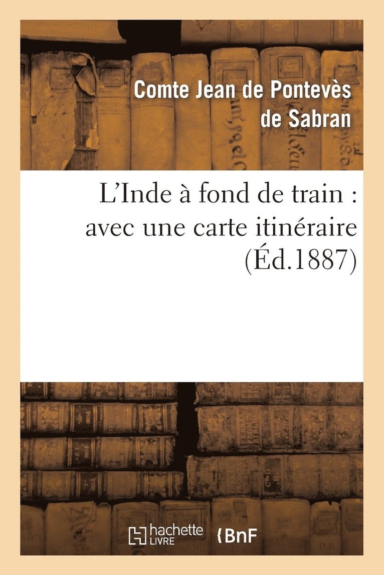 Jean Pontevès de Sabran, DE PONTEVES DE SABRAN-J, de Ponteves de Sabran-J - L'Inde À Fond de Train: Avec Une Carte Itinéraire, Häftad