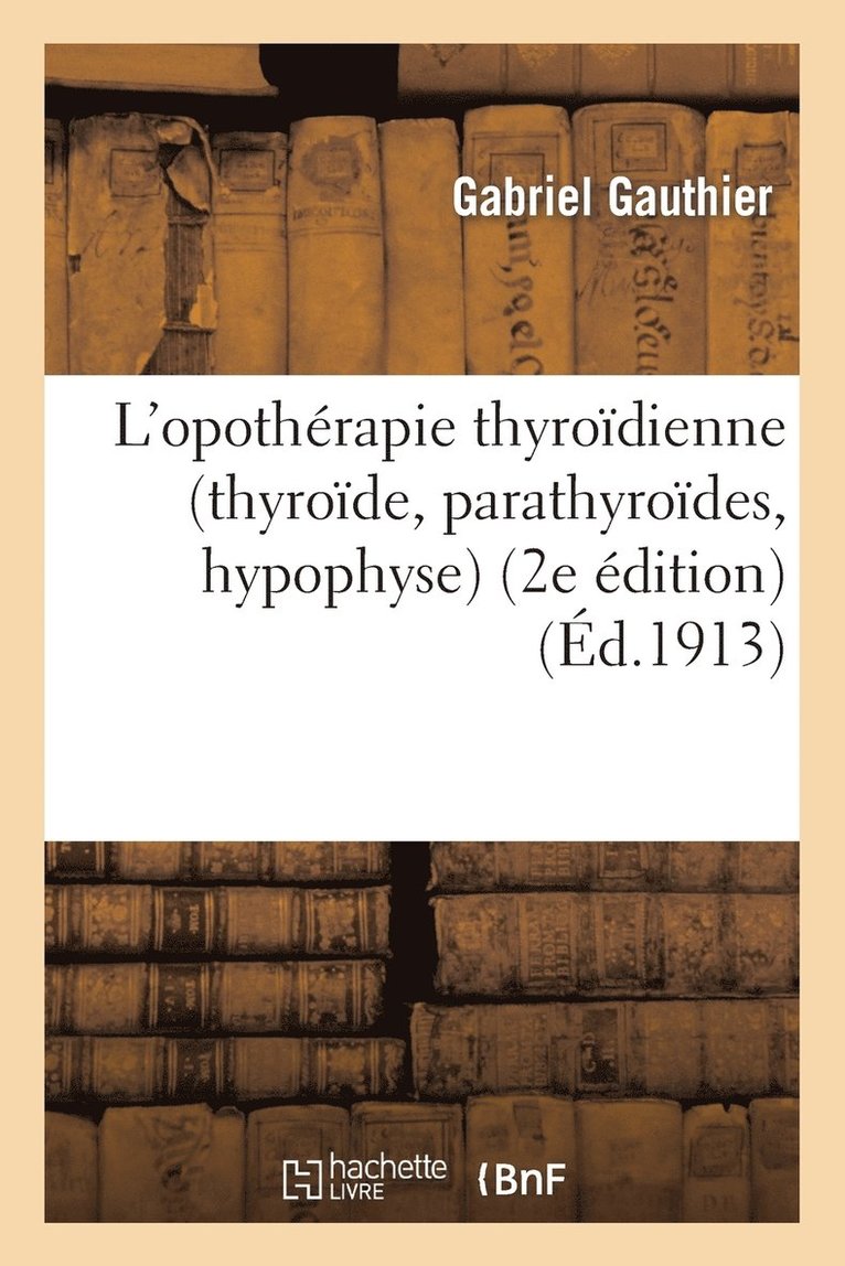 L'Opotherapie Thyroidienne (Thyroide, Parathyroides, Hypophyse) (2e Edition) 1