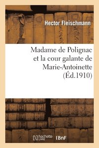 bokomslag Madame de Polignac Et La Cour Galante de Marie-Antoinette: d'Aprs Les Libelles Obscnes, Suivi