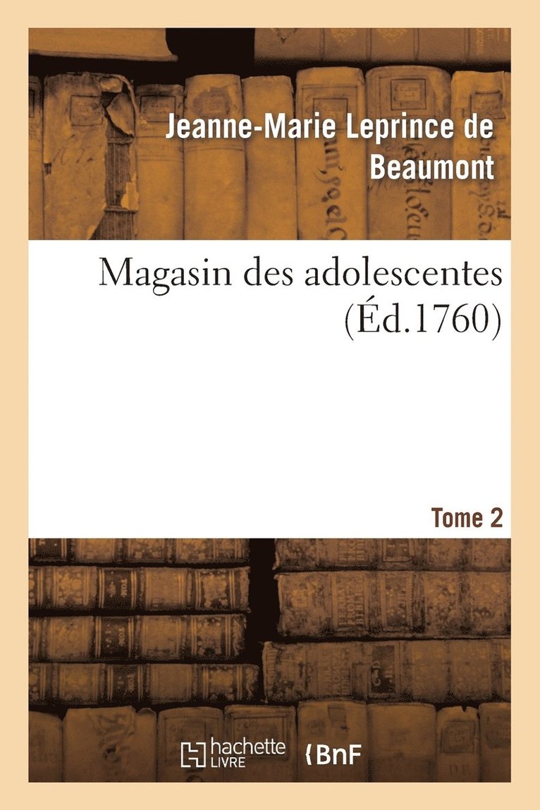 Magasin Des Adolescentes, Ou Dialogues Entre Une Sage Gouvernante. Tome 2 1