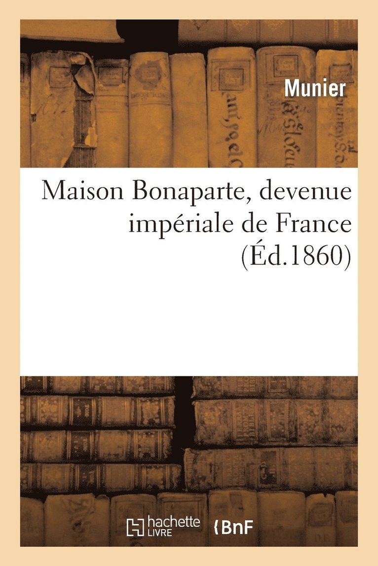 Maison Bonaparte, Devenue Imperiale de France 1