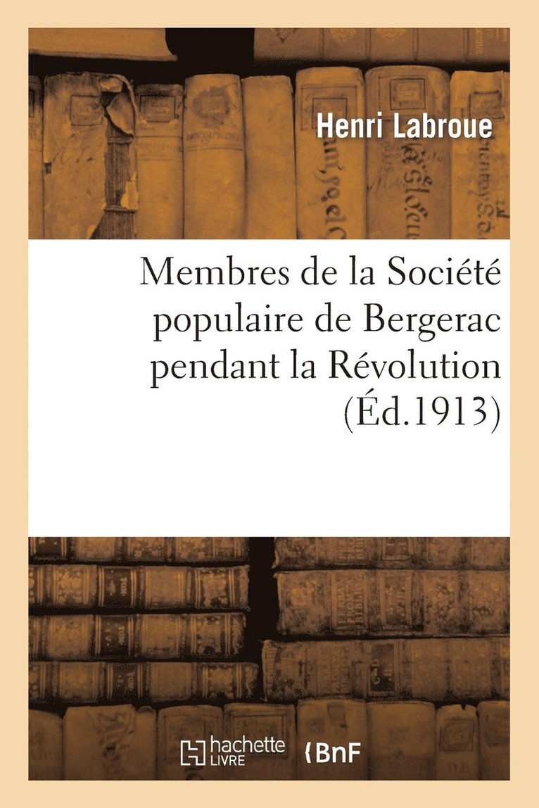 Membres de la Socit Populaire de Bergerac Pendant La Rvolution 1