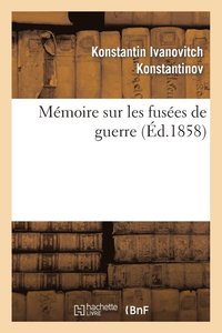 bokomslag Memoire Sur Les Fusees de Guerre: Presente En 1857 A S. A. I. Le Grand-Duc Constantin, Grand Amiral