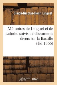 bokomslag Mmoires de Linguet Et de Latude. Suivis de Documents Divers Sur La Bastille Et de Fragments