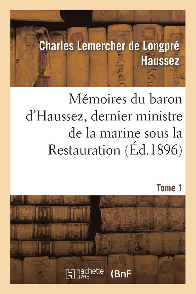 Mmoires Du Baron d'Haussez, Dernier Ministre de la Marine Sous La Restauration. Tome 1 1