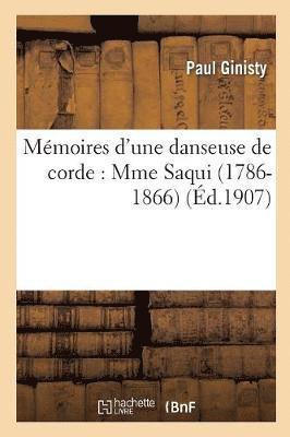 Mmoires d'Une Danseuse de Corde: Mme Saqui (1786-1866) 1